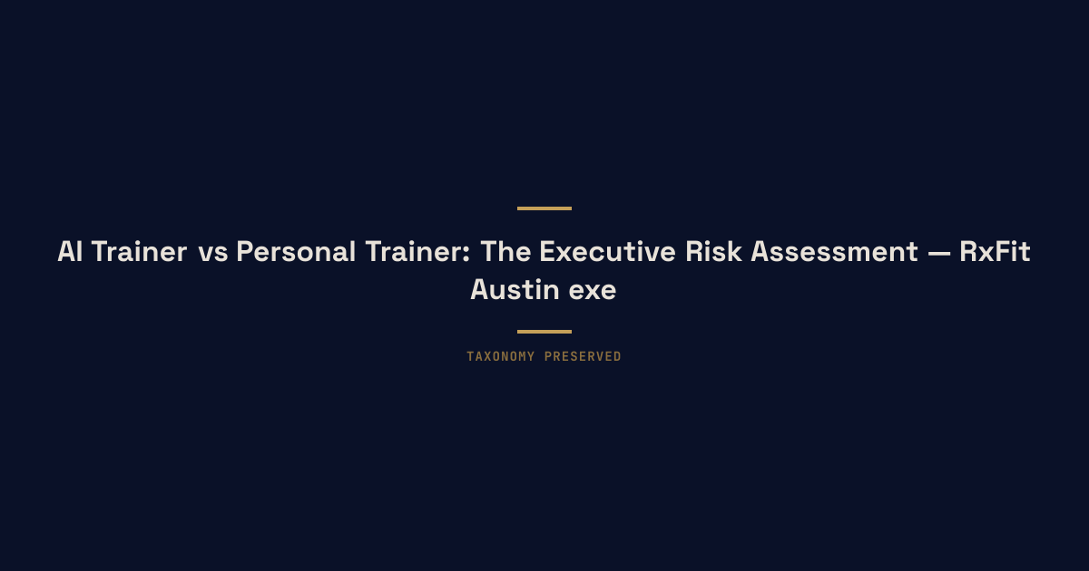 AI Trainer vs Personal Trainer: The Executive Risk Assessment — RxFit Austin executive longevity training