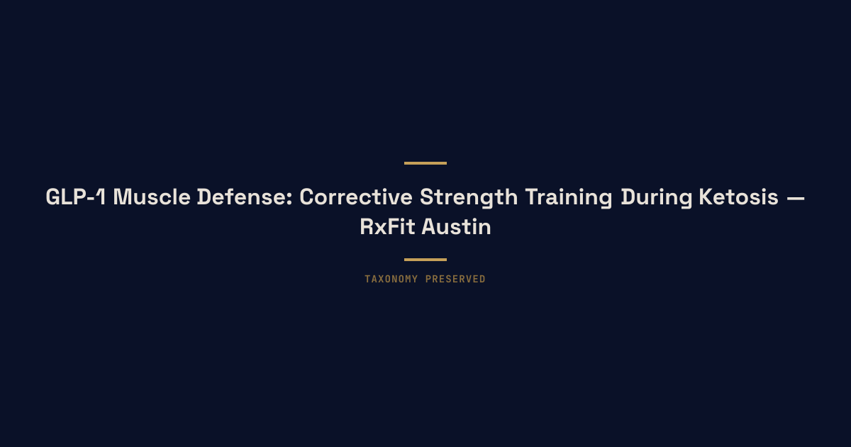 GLP-1 Muscle Defense: Corrective Strength Training During Ketosis — RxFit Austin executive longevity training