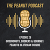 Episode 28: Groundnuts, Goobers & Gourmet: Peanuts in African Cuisine  