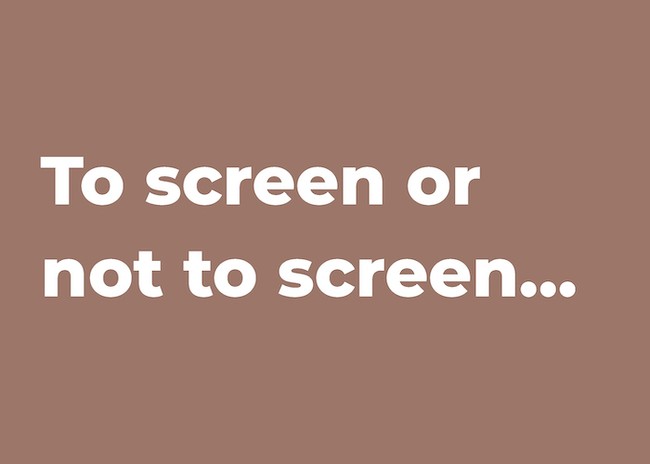 to screen or not to screen...