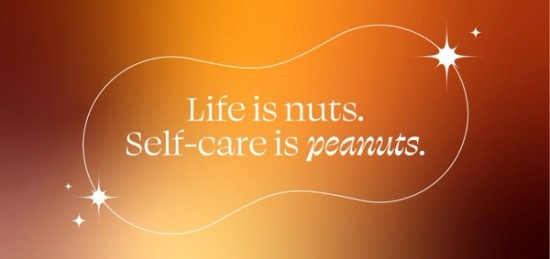 Life is nuts. Self-care is peanuts.