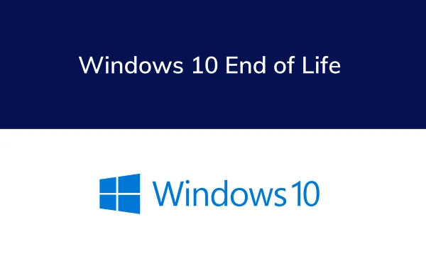 Windows 10 End of Life - A wake up call for your business