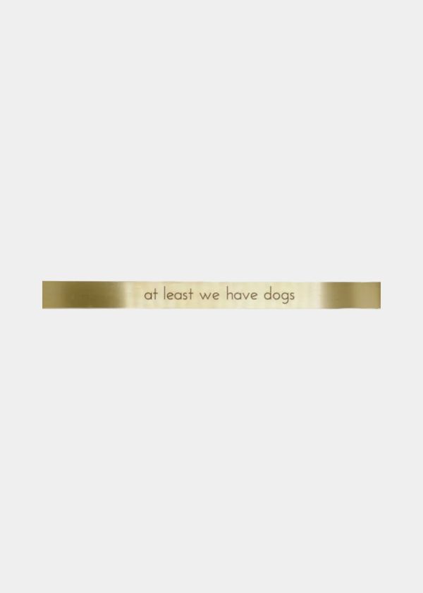Placa Em Latão "At Least We Have Dogs"