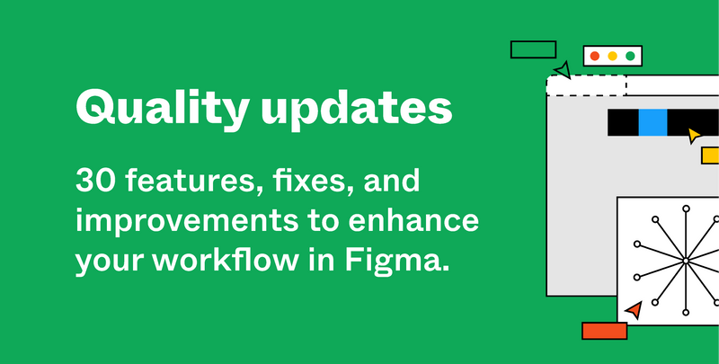 Figma Instant Update 30 updates: recent features and fixes in Figma | Figma Blog