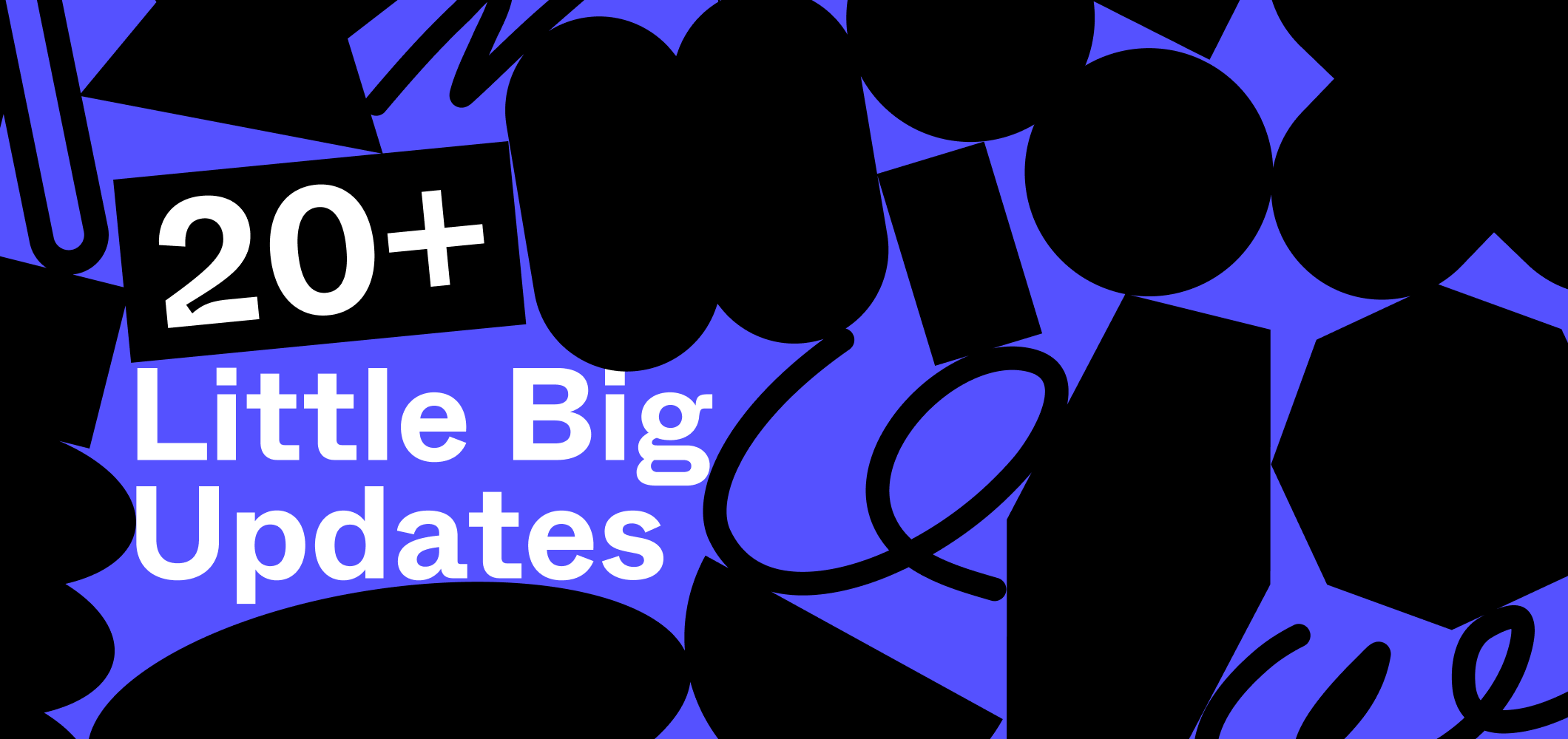 Little Big Updates: More improvements for design and collaboration