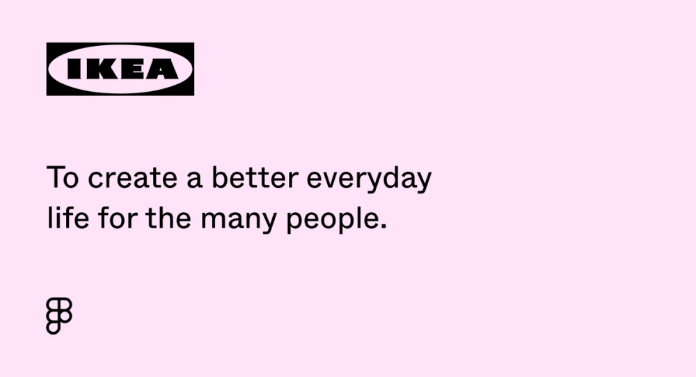 Ikea’s vision statement: To create a better everyday life for the many people.