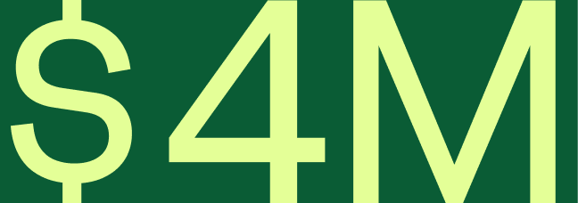 Text that reads "$4m" in lime green on a forest green background.