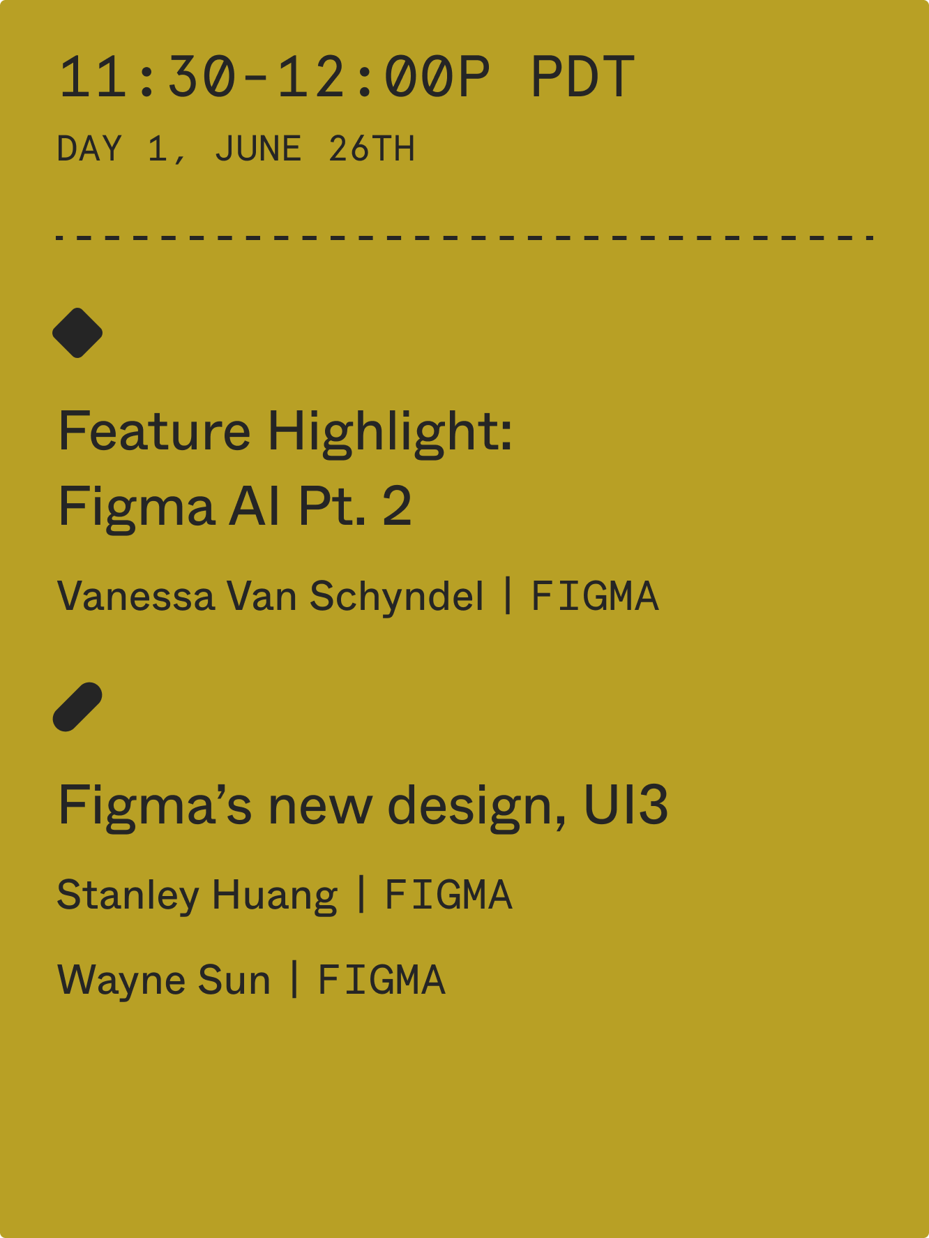 11:30-12:00 pm PDT: Feature Highlight: Figma AI Pt. 2 with Vanessa Van Schyndel (Figma), Figma's new design, UI3 with Stanley Huang (Figma) and Wayne Sun (Figma)