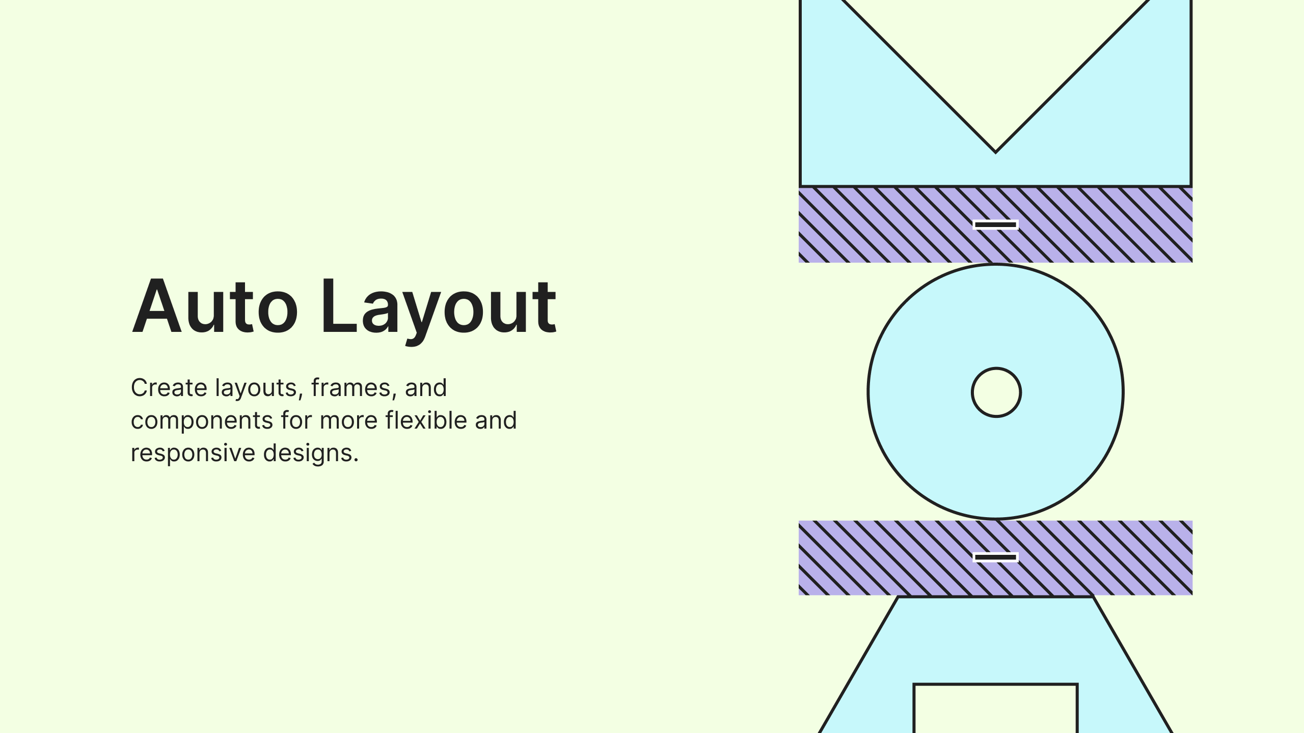 Auto Layout: Create layouts, frames, and components for more flexible and responsive designs.