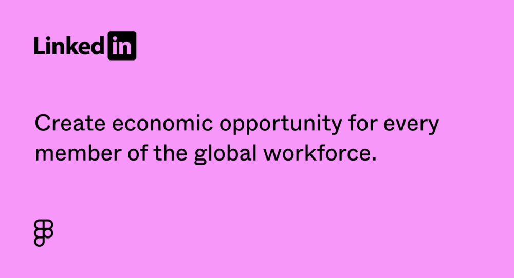 LinkedIn’s vision statement: Create economic opportunity for every member of the global workforce.