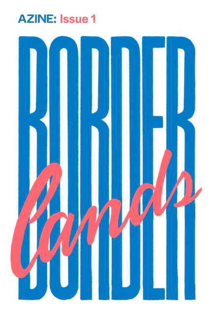 Cover image for AZINE: Issue 1 with the title Borderlands written in bold blue and pink cursive fonts