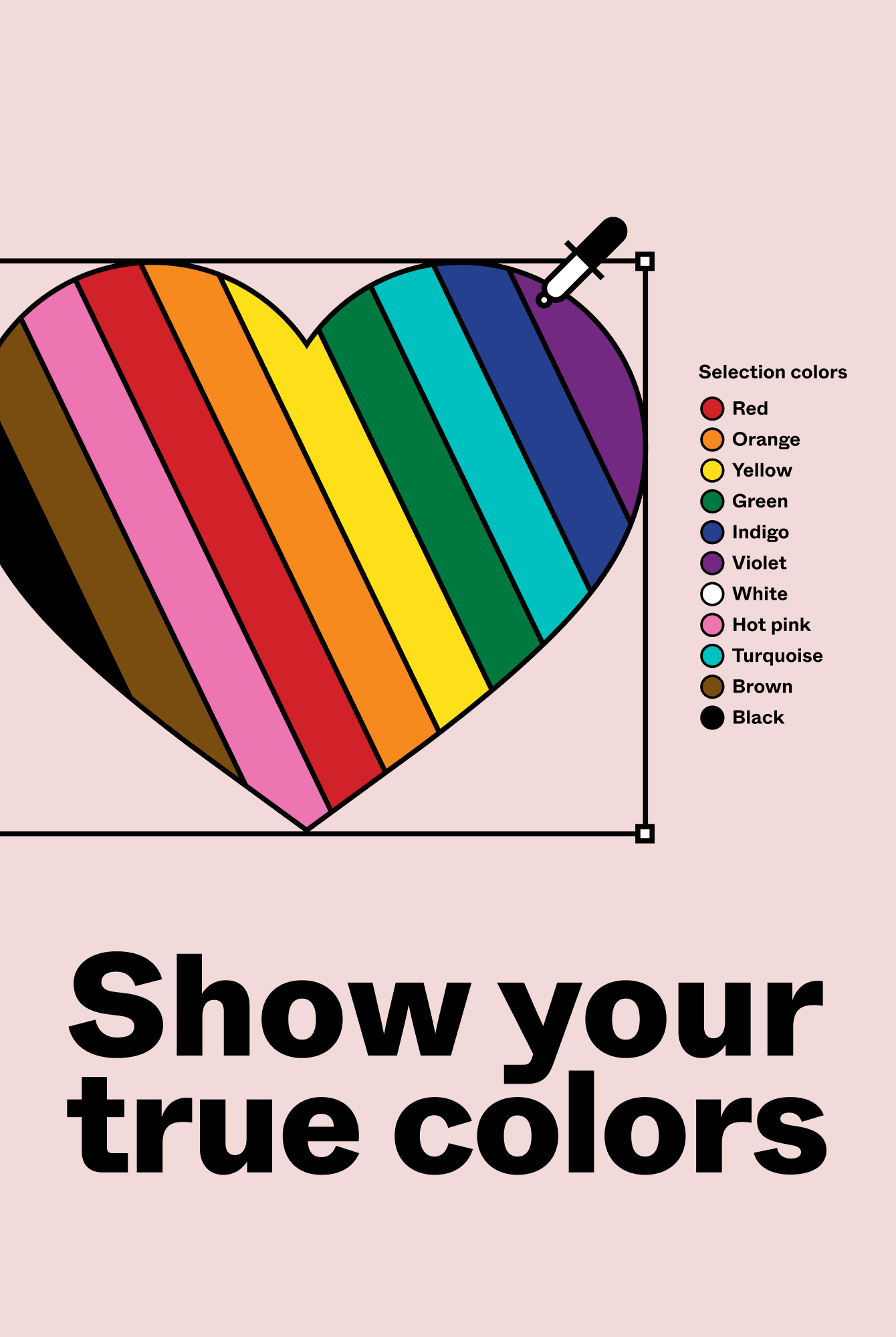 Poster with a rainbow colored heart reading “Show your true colors”.