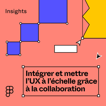 Lien vers le blog Intégrer et mettre l’UX à l’échelle grâce à la collaboration