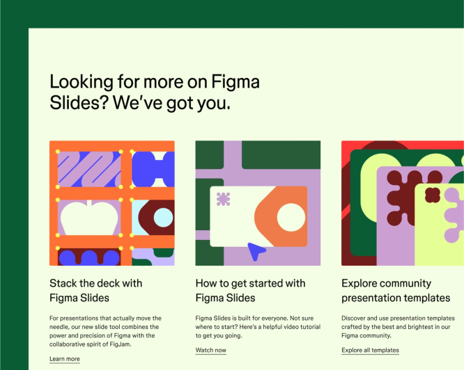 A webpage titled "Looking for more on Figma Slides?" with three colorful, abstract graphics linked to resources: "Stack the deck with Figma Slides," "How to get started with Figma Slides," and "Explore community presentation templates."