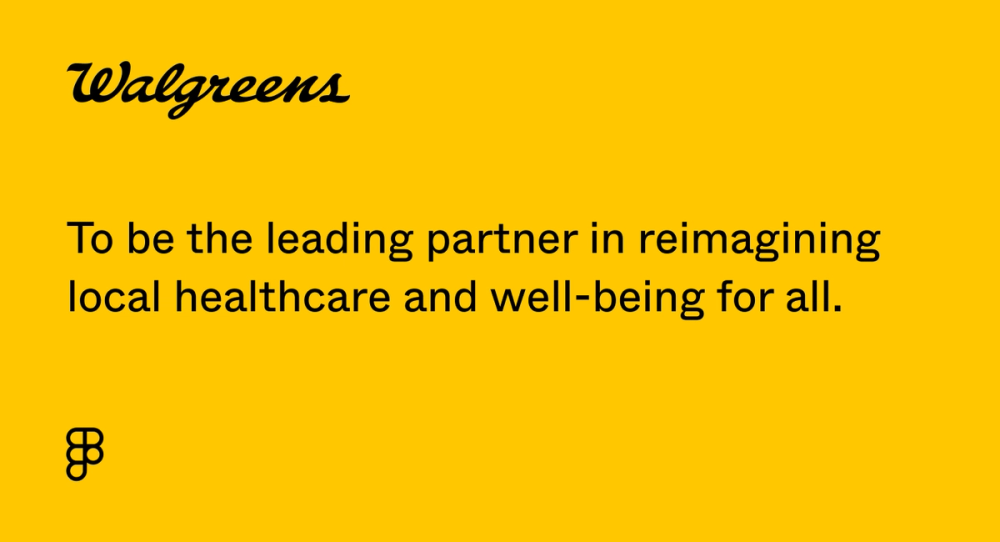 Walgreen’s vision statement: “To be the leading partner in reimagining local healthcare and well-being for all."