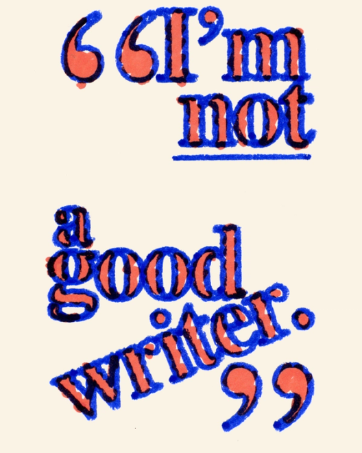 Stylized text reading “'I’m not a good writer.'” in a bold, serif typeface. The text is red with a blue outline, creating a hand-drawn, printmaking-inspired effect. The words are arranged with varying sizes and spacing on a light beige background.