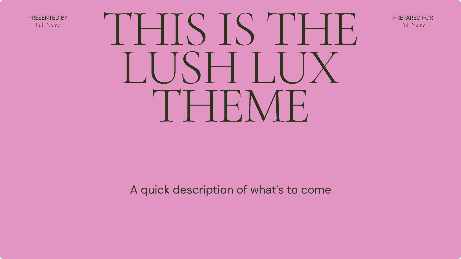 A bright pink slide with the title "This is the Lush Lux Theme" in large bold serif font. It includes a small subtitle, "A quick description of what’s to come," and placeholder text for "Presented By" and "Prepared For" in smaller font at the top corners.