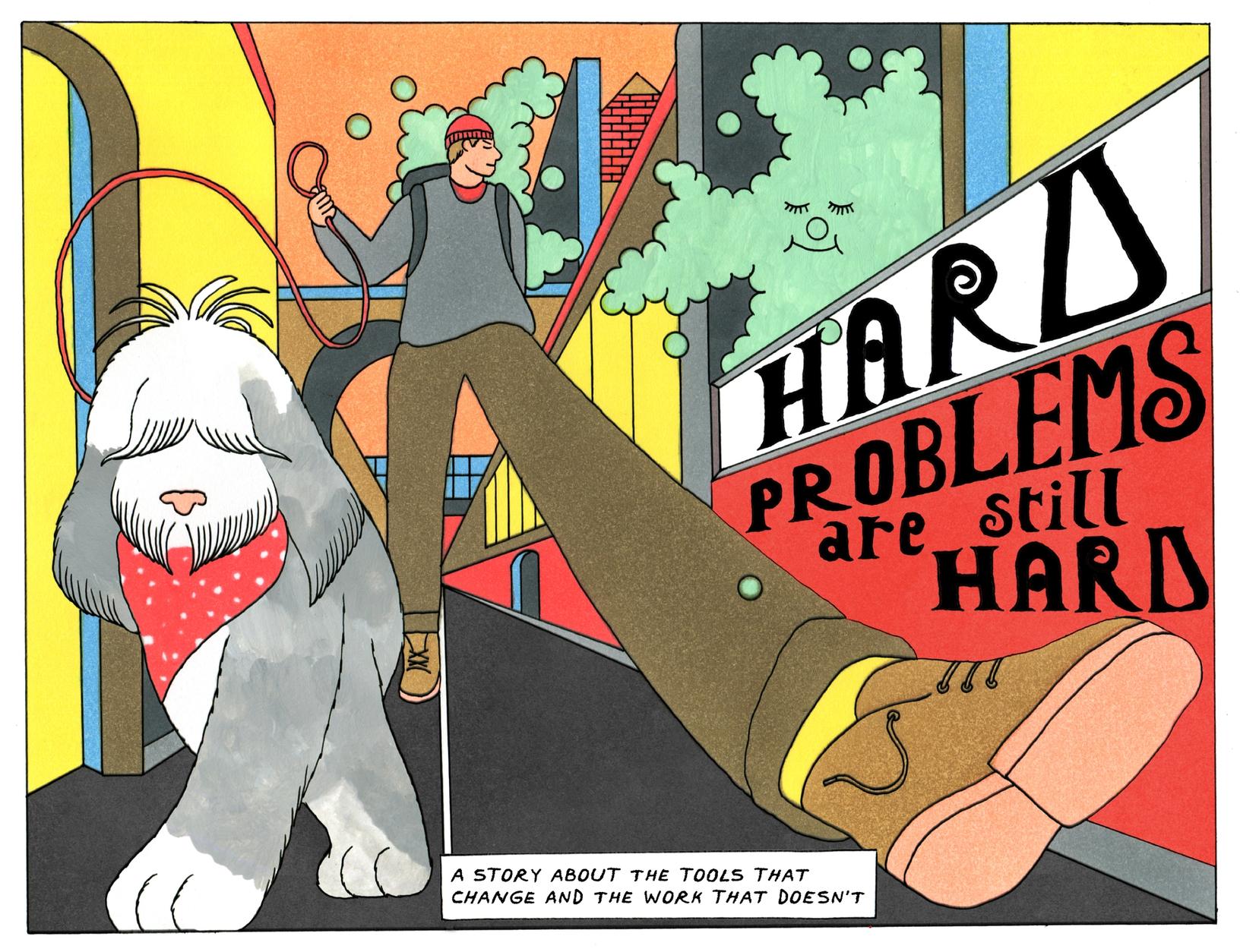 Cover illustration of a comic showing a person walking a large fluffy dog through a colorful, surreal cityscape with the title “Hard Problems Are Still Hard.”