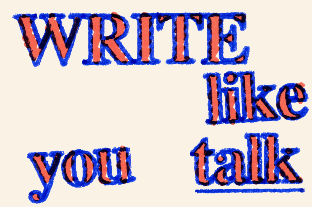Stylized text reading “WRITE like you talk” in a bold, serif typeface. The text is red with a blue outline, giving it a layered and slightly misaligned, hand-drawn look. The words are arranged dynamically across a light beige background.