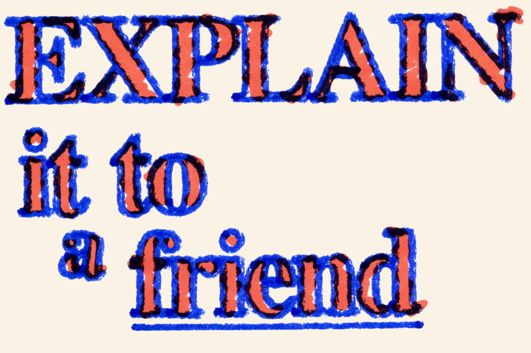Stylized text reading “EXPLAIN it to a friend” in a bold, serif typeface. The text is red with a blue outline, with a slightly off-register effect that makes it appear printed or stamped. The words are staggered on a light beige background.