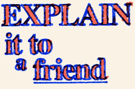 Stylized text reading “EXPLAIN it to a friend” in a bold, serif typeface. The text is red with a blue outline, with a slightly off-register effect that makes it appear printed or stamped. The words are staggered on a light beige background.