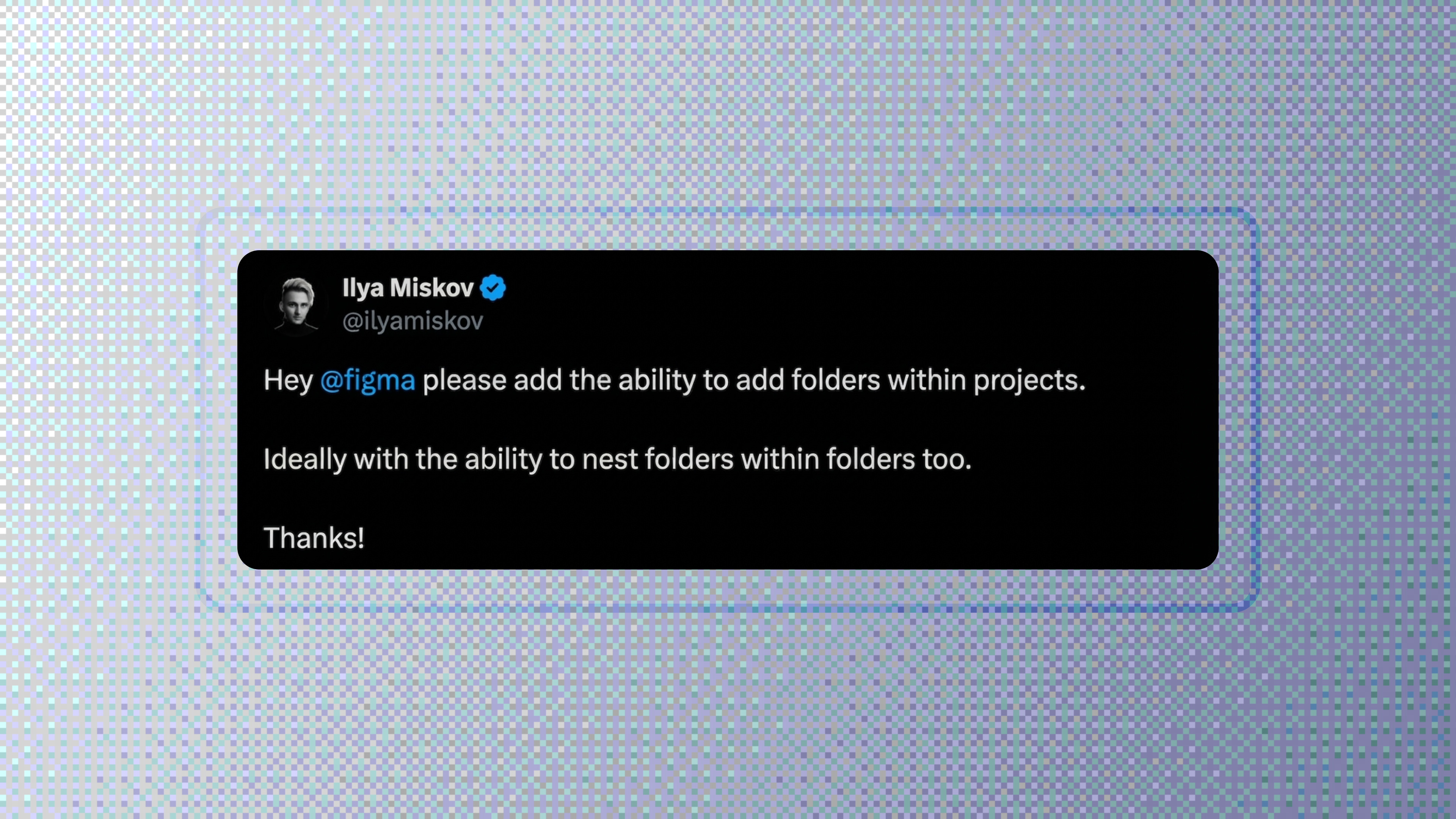 Screenshot of a social media post requesting that Figma add folders within projects, including support for nested folders.