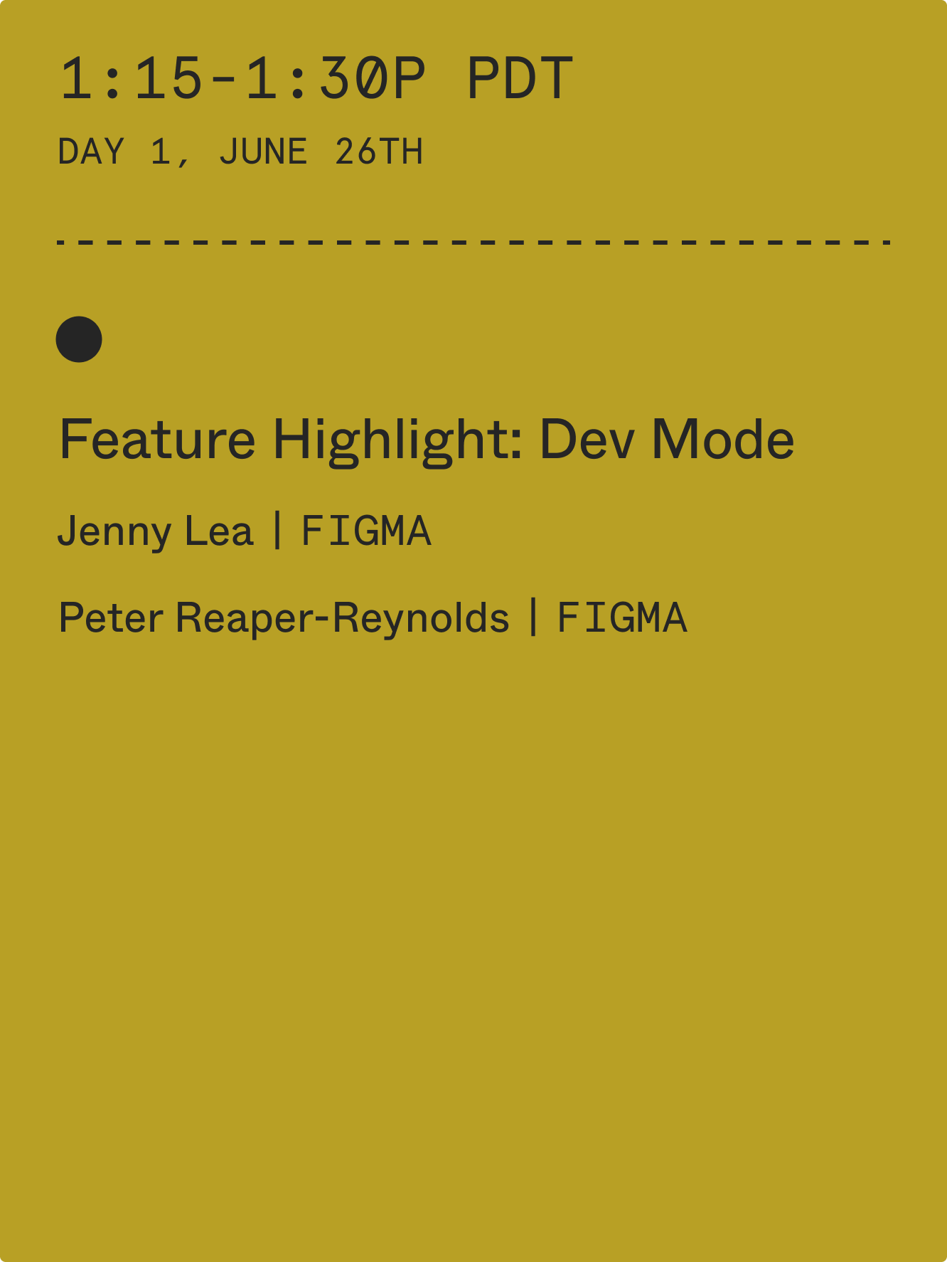 1:15-1:30 pm PDT: Feature Highlight: Dev Mode with Jenny Lea (Figma) and Peter Reaper-Reynolds (Figma)