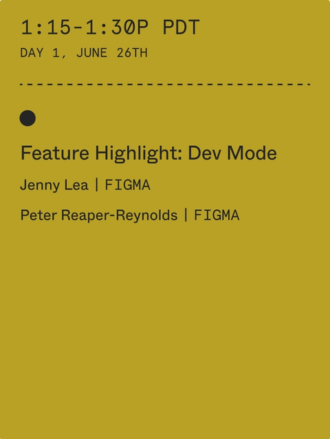1:15-1:30 pm PDT: Feature Highlight: Dev Mode with Jenny Lea (Figma) and Peter Reaper-Reynolds (Figma)