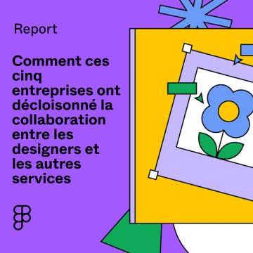 Lien vers le rapport Comment ces cinq entreprises ont décloisonné la collaboration entre les designers et les autres services