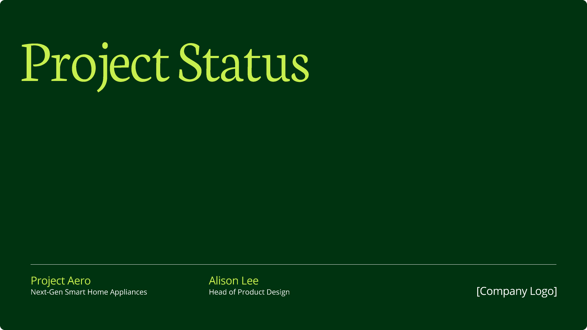 A deep green slide with the title "Project Status" in large lime green serif font. Details at the bottom include the project name "Project Aero," description "Next-Gen Smart Home Appliances," the presenter "Alison Lee," her role as Head of Product Design, and space for a company logo.