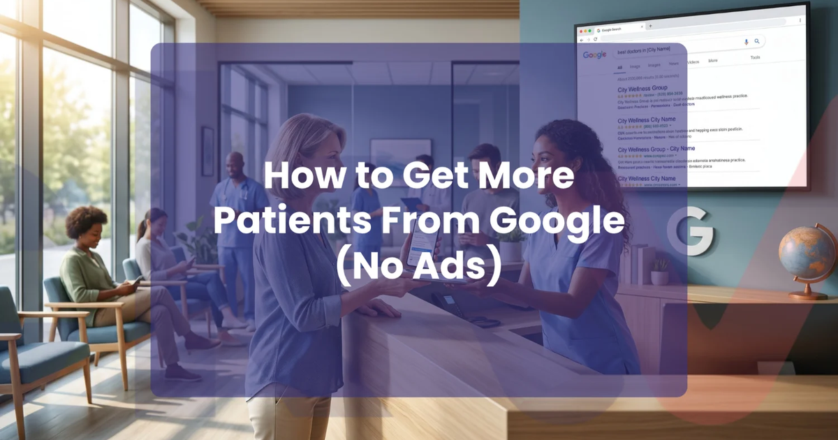 How to Get More Patients From Google Without Paying for Ads