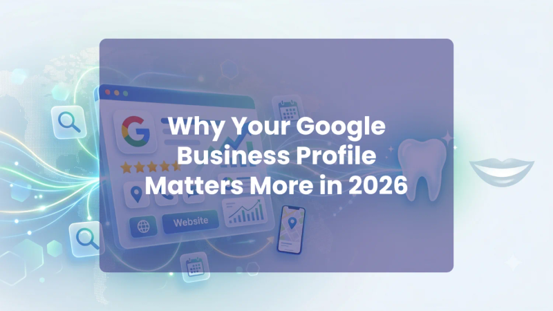 Google Business Profile for Dentists: The Complete 2026 Setup and Optimisation Guide