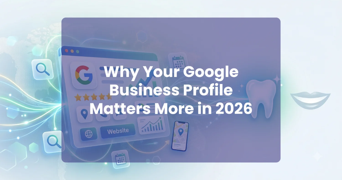 Google Business Profile for Dentists: The Complete 2026 Setup and Optimisation Guide