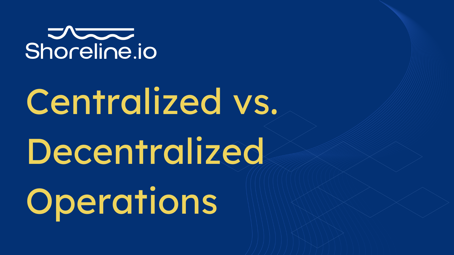 Centralized vs. Decentralized Operations