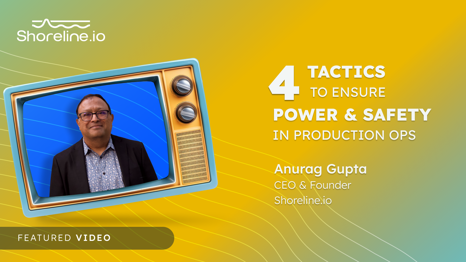 Anurag Gupta, CEO of Shoreline.io on Safer Production Operations