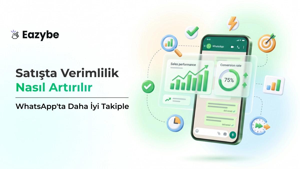 Daha İyi WhatsApp Takibi ile Satış Verimliliği Nasıl Artırılır?