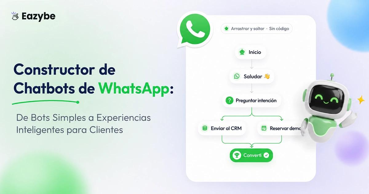 Creador de Chatbots para WhatsApp: de bots simples a viajes de cliente inteligentes
