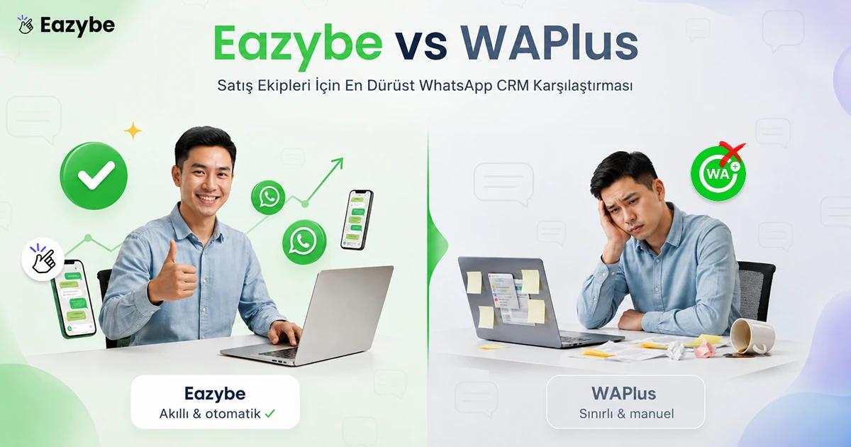 Eazybe vs WAPlus: Satış Ekipleri İçin Dürüst WhatsApp CRM Karşılaştırması 