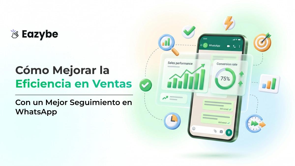 Cómo mejorar la eficiencia de las ventas con un mejor seguimiento de WhatsApp