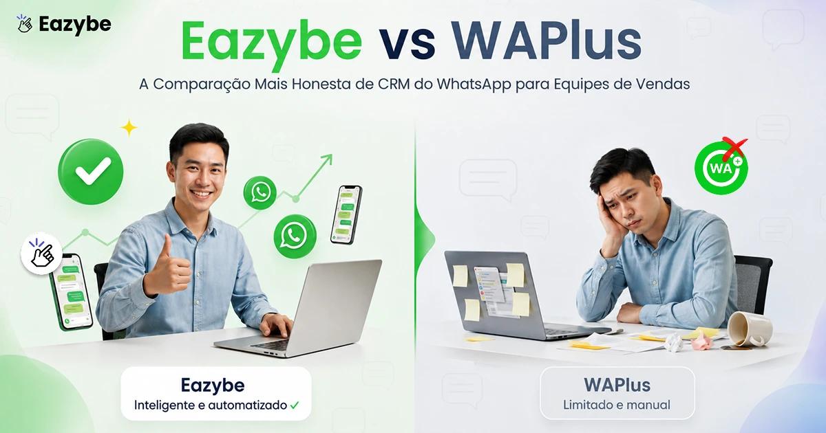 Eazybe vs. WAPlus: A comparação honesta de CRM para WhatsApp para equipes de vendas 