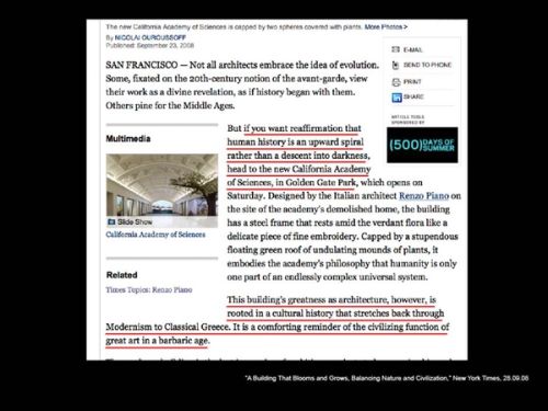 What is very difficult about architecture today is that architects themselves are the main commentators, using a language that is either outrageously innocent or deeply calculated – probably both – but in a shocking way. If you read the criticism in the New York Times by Nicolai Ouroussoff, the architect's commentary seems to work very well, because Ouroussoff is extremely happy with this building.