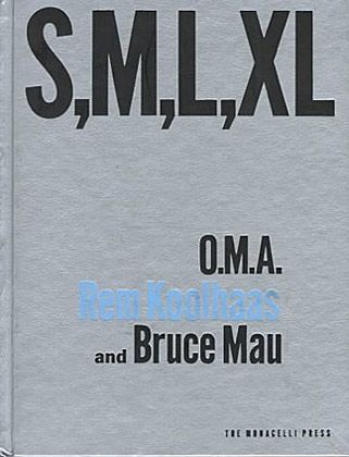 S, M, L, XL: Small, Medium, Large, Extra Large by Rem Koolhaas