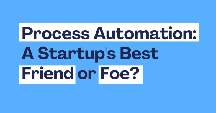 Process Friends Process Automation: A Startup’s Best Friend or Foe? 🔧💡