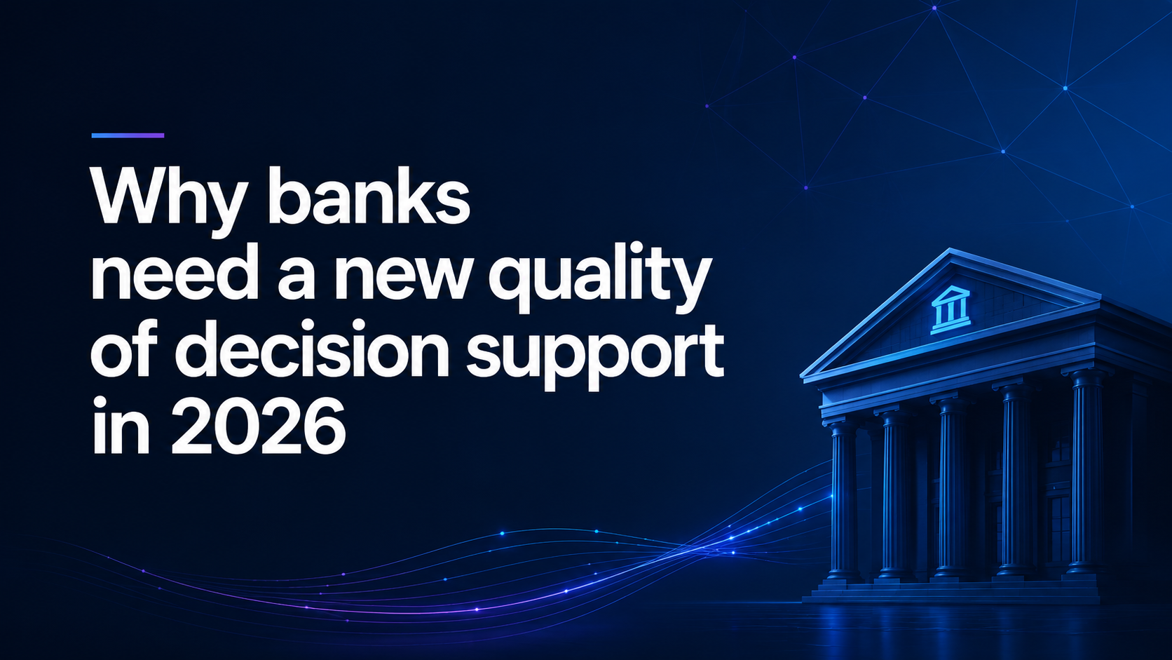 Why banks need a new quality of decision support