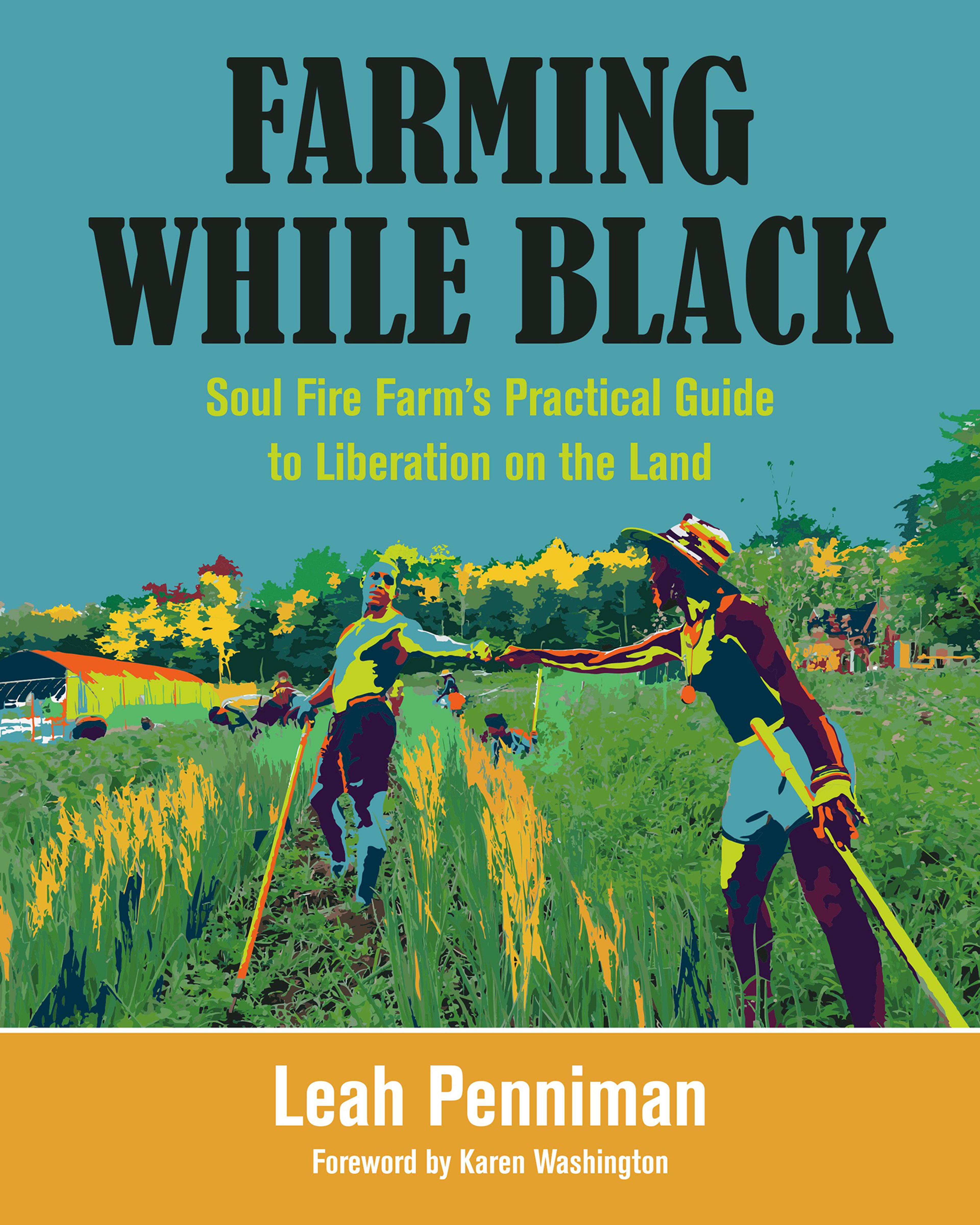Book Cover of Farming While Black: Soul Fire Farm’s Practical Guide to Liberation on the Land.