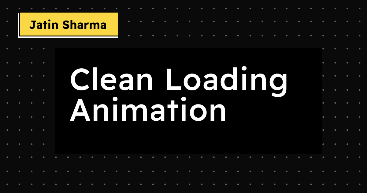 Clean Loading Animation - Jatin Sharma
