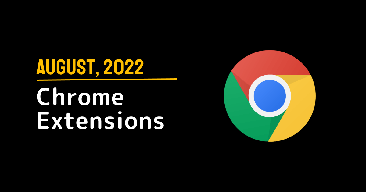 Chrome Extensions of the Month August 2022 Jatin Sharma