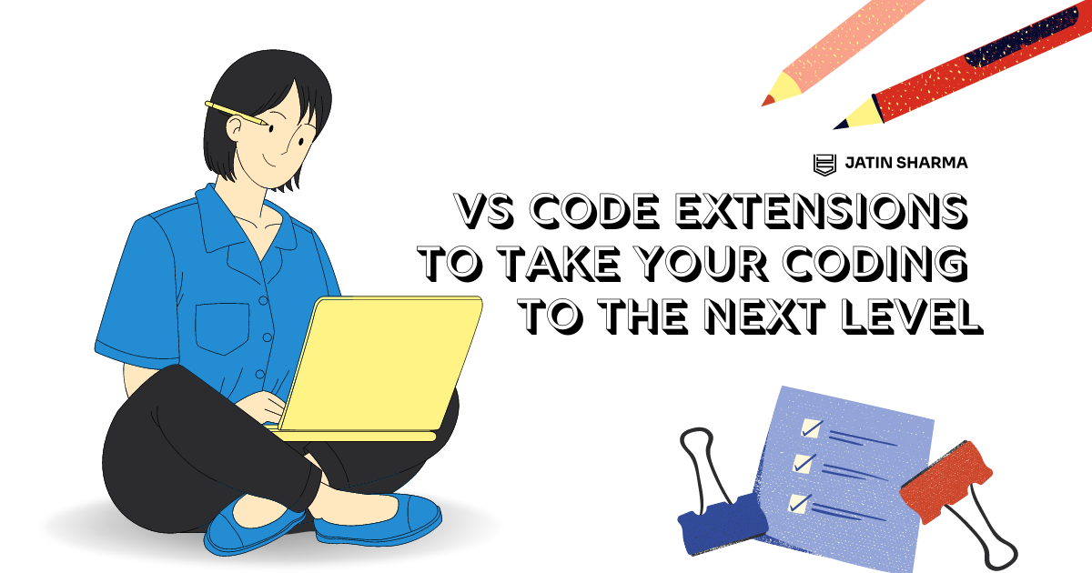 VS Code Extensions to Take Your Coding to the Next Level - Jatin Sharma