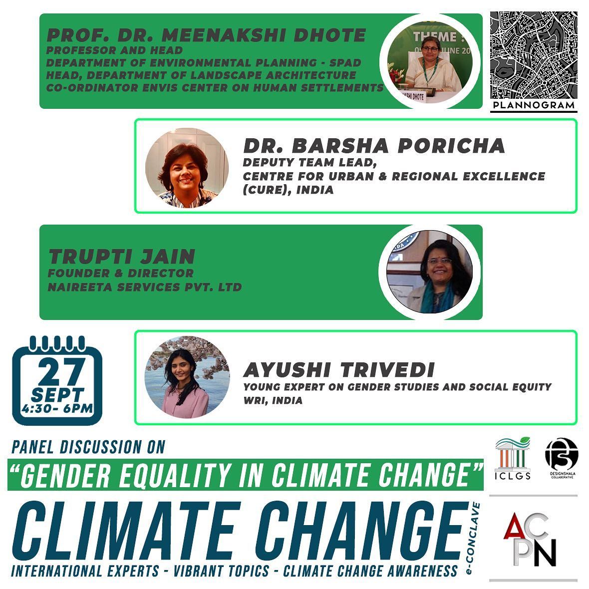 Panel Discussion on  : Gender equality and Climate Change Dr. Meenakshi Dhote (HoD, Environmental Planning, SPA New Delhi) Dr. Barsha Poricha (Deputy team Lead, Centre for Urban and Regional Excellence(CURE) Trupti Jain (Founder & Director, Naireeta Services Pvt.LTD) Ayushi Trivedi (Young Expert on gender Studies and Social Equity, WRI, India)