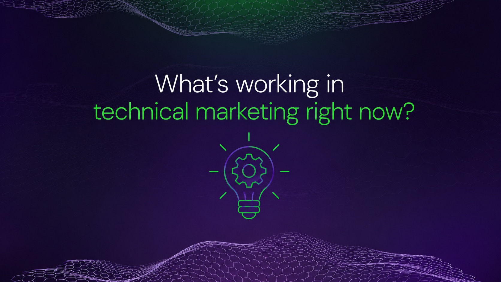 What's actually working in technical marketing right now? 